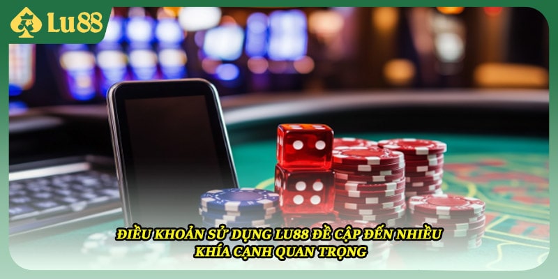 Điều khoản sử dụng LU88 đề cập đến nhiều khía cạnh quan trọng