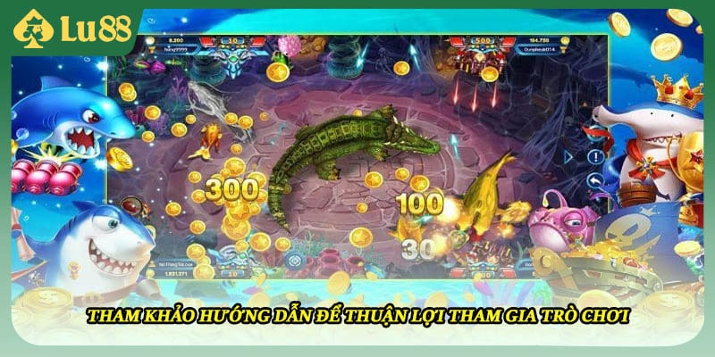 Tham khảo hướng dẫn để thuận lợi tham gia trò chơi