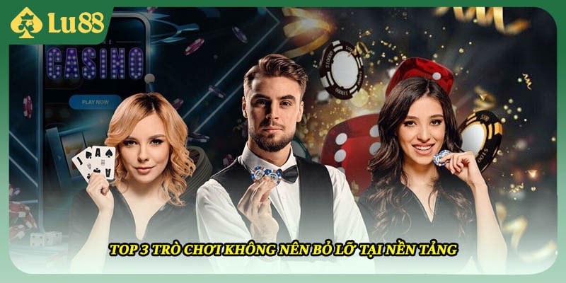 Top 3 trò chơi không nên bỏ lỡ tại nền tảng